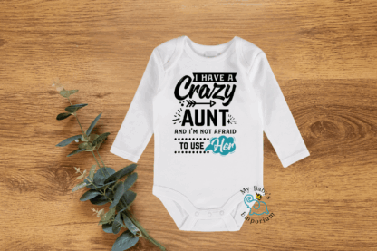 Baby Long Sleeve Onesie - I Have A Crazy Auntie & I'm...