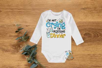 Baby Long Sleeve Onesie - I'm not crying, I'm ordering dinner!